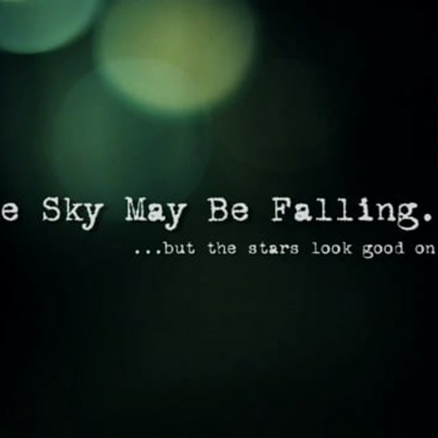 The Sky May Be Falling...but the stars look good on you