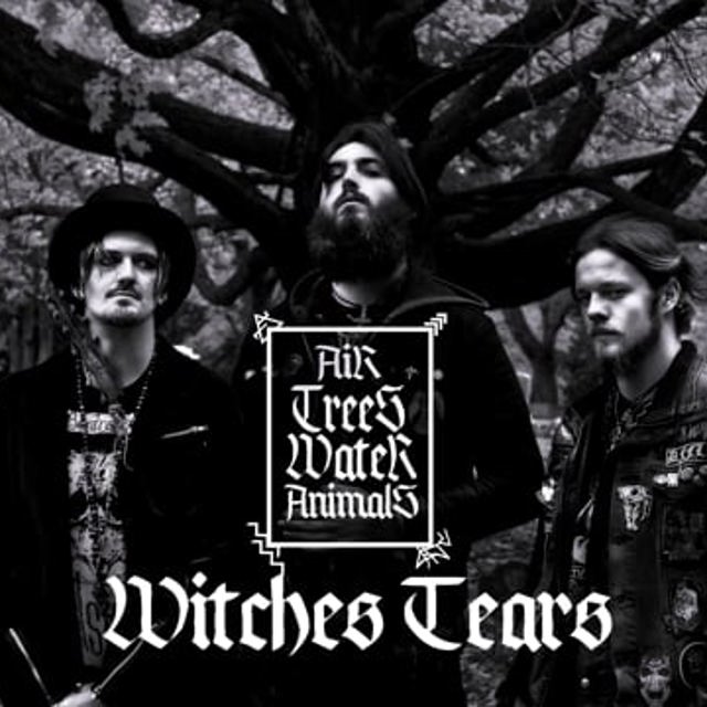 WITCHES TEARS "AIR, TREES, WATER, ANIMALS"